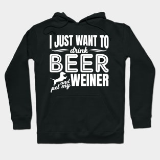 I Just Want To Drink Beer And Pet My Weiner Adult Humor Dog Hoodie